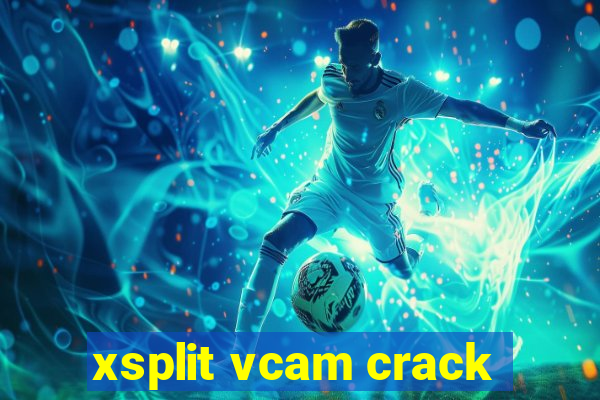 xsplit vcam crack